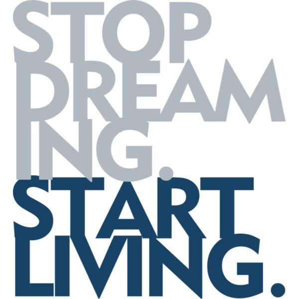 STOP DREAMING START LIVING Thumbnail